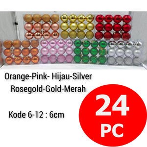 Bola Pohon Natal 6 Cm Isi 24 Pcs Emas Rose Gold Merah Pink Silver Hijau Orange